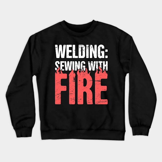 Welding | Sewing With Fire - Design For Welders Crewneck Sweatshirt by MeatMan